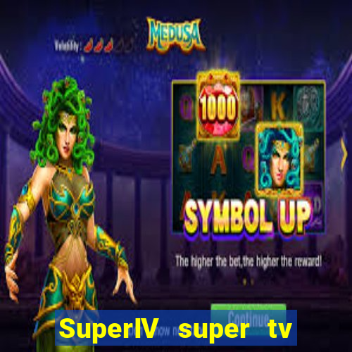 SuperIV super tv ao vivo super super tv